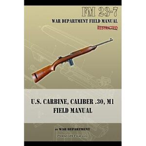 U.S. Carbine, Caliber .30, M1 Field Manual: FM 23-7 -- War Department